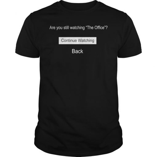 Are You Still Watching The Office T-Shirt