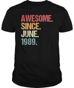 Awesome Since JUNE 1989 T Shirt Vintage 30th Birthday Gift