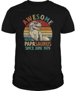 Awesome papasaurus since june 1979 Tee Vintage 40th Birthday T-ShirtsAwesome papasaurus since june 1979 Tee Vintage 40th Birthday T-Shirts