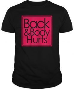 Back And Body Hurts T-Shirt Funny Shirt For Men Women TShirt