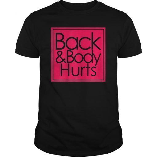 Back And Body Hurts T-Shirt Funny Shirt For Men Women TShirt