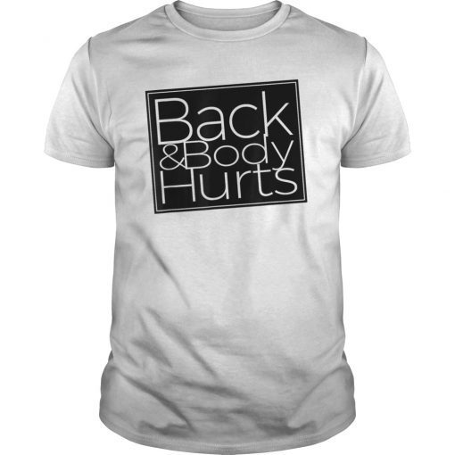 Back & Body Hurts Funny Shirt