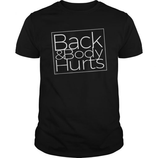 Back & Body Hurts Funny T-Shirt