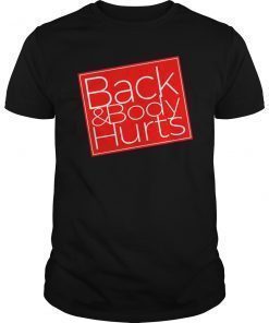 Back & Body Hurts Hilarious T-Shirt