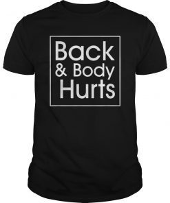 Back and Body Hurts Funny Quote Yoga Gym Workout Outfit Gift T-Shirt