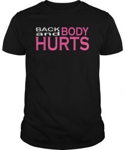 Back and body hurts Gift T-Shirt