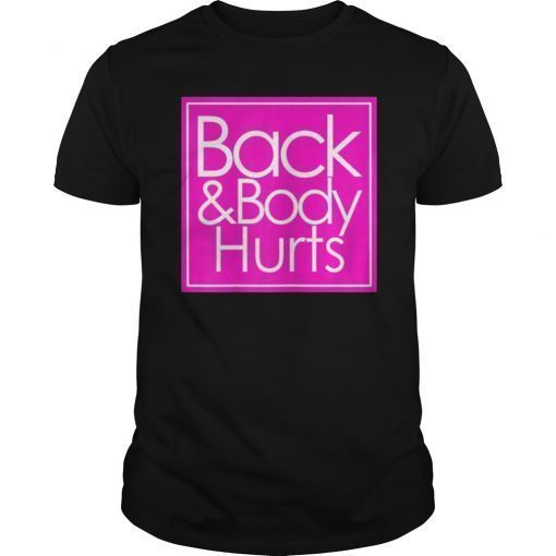 Back and body hurts Tee Shirt