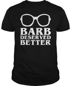 Barb Deserved Better Stranger Things 2019 Shirt