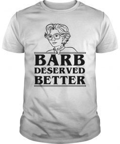 Barb Deserved Better Stranger Things Shirt
