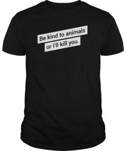 Be kind to animals quote Men's Women's Shirt Cool Humor