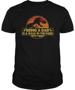Being A Dad Is A Walk In The Park Shirt