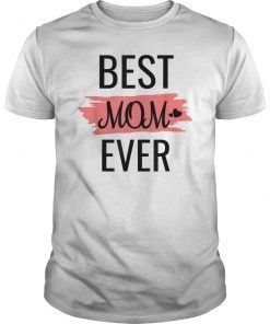 Best Mom Ever T-Shirt Mother's Day Gift Shirt