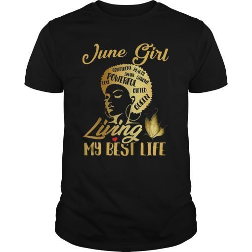 Black Queens Are Born In June T-Shirt Living My Best Life