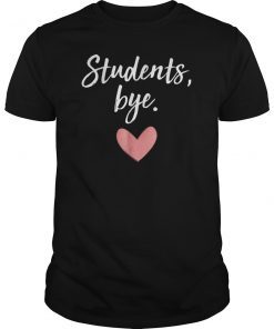 Bye Students Funny Teacher End Of Year Summer Break Shirt