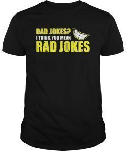 DAD SHIRT I THINK YOU MEAN RAD JOKES FATHER'S DAY GIFT SHIRT