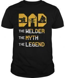 DAD The Welder The Myth The Legend T-Shirt Father's Day 2019
