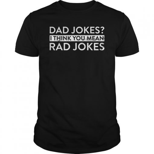 Dad Jokes I Think You Mean Rad Jokes Funny T-Shirt