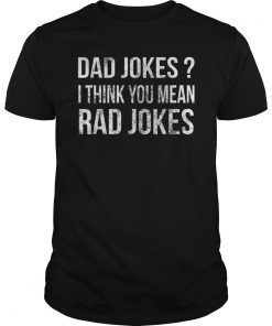 Dad Jokes I Think You Mean Rad Jokes Gift Shirt Father's Day