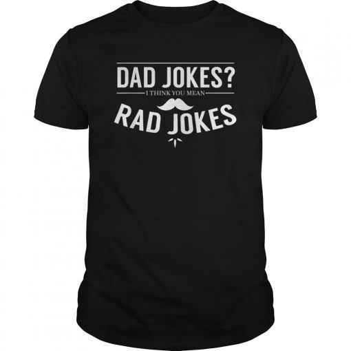 Dad Jokes I Think You Mean Rad Jokes T-Shirt Funny Gift