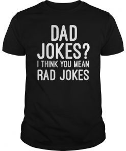 Dad Jokes I Think You Mean Rad Jokes Tshirt