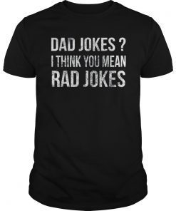 Dad Jokes Shirt I Think You Mean Rad Jokes Gift Fathers Day