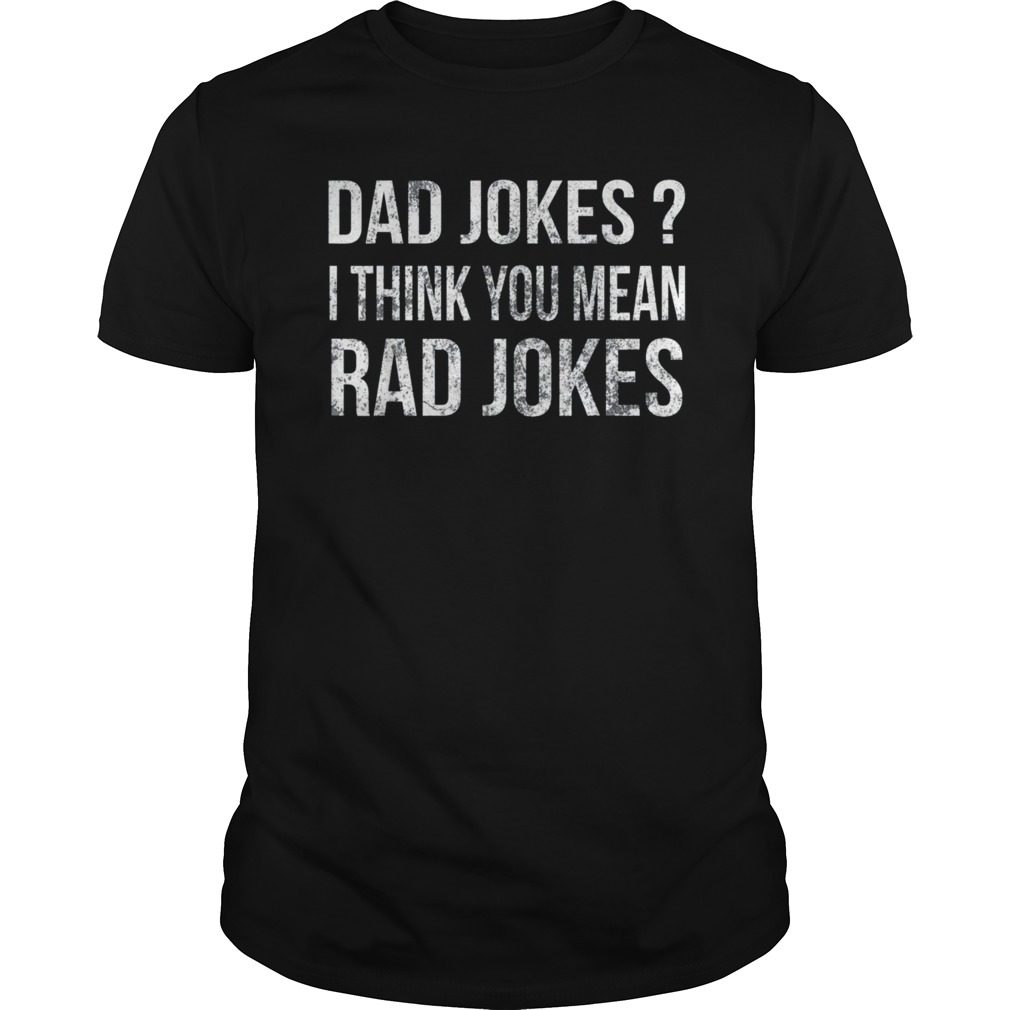 Amazon Com Dad Jokes Shirt I Think You Mean Rad Jokes Gift Fathers Day ...