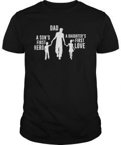 Dad a Sons First Hero a Daughters First Love Shirt