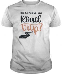 Did Someone say Road Trip T-Shirt
