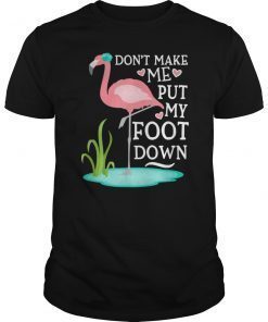 Don't Make Me Put My Foot Down Pink Flamingo T-Shirt