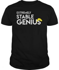 Extremely Stable Genius T-Shirt