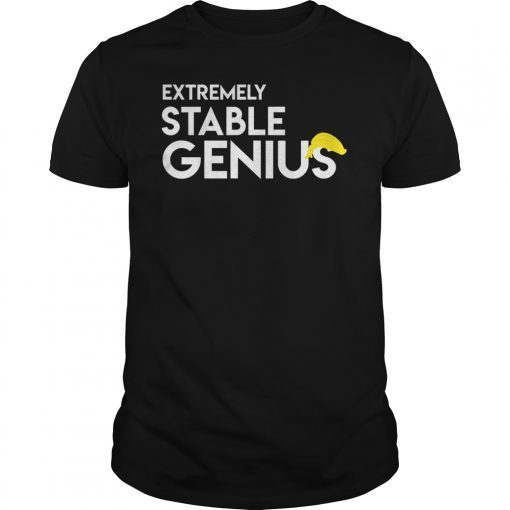 Extremely Stable Genius T-Shirt