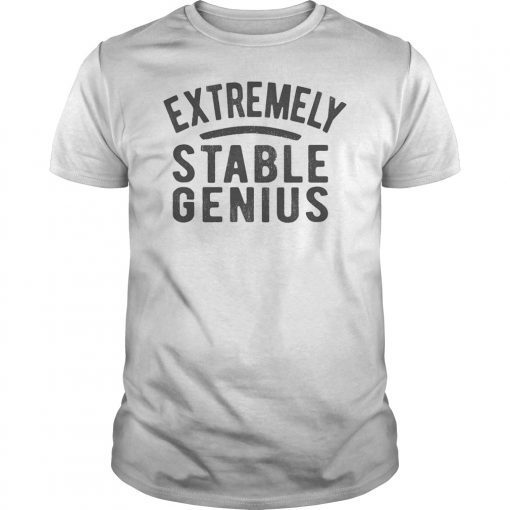 Extremely Stable Genius Trump Quote T-Shirt