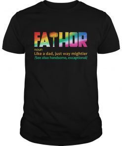 Fa-Thor Like Dad Just Way Mightier Hero Gift T Shirts