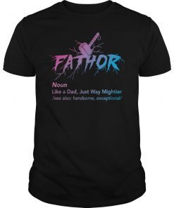 Fa-thor Definition like Dad just way Mightier TShirt Fathor