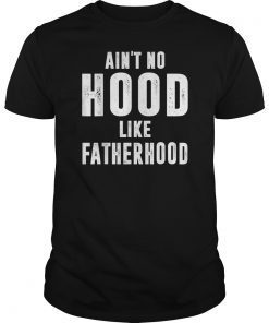 Father Shirt Ain't No Hood Like Fatherhood Father's Day Gift Tee Shirts