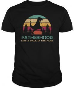 Fatherhood Like A Walk In The Park Fathers Day DAD Gift T-Shirt