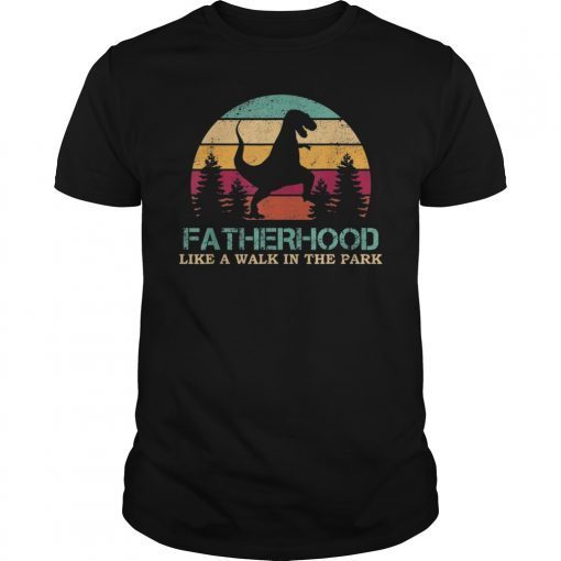 Fatherhood Like A Walk In The Park Fathers Day DAD Gift T-Shirt