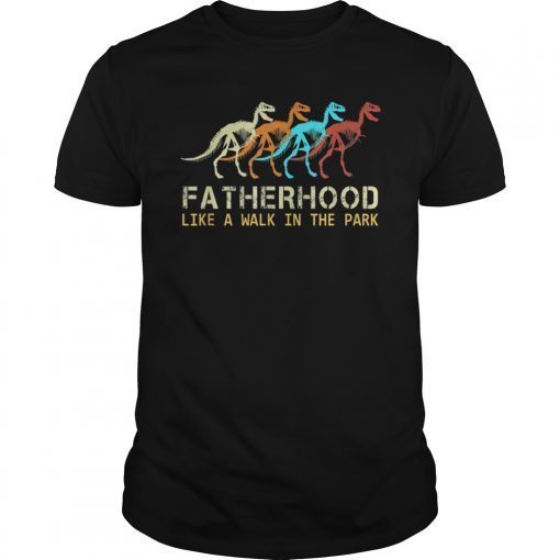 Fatherhood Like A Walk In The Park Funny Tee Dad Men Gifts
