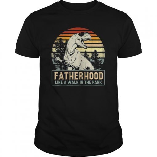 Fatherhood Like A Walk In The Park Shirts