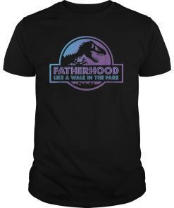 Fatherhood Like A Walk In The Park T-Shirt Father's Day Gift Tee Shirt