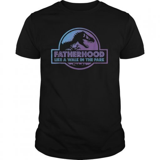 Fatherhood Like A Walk In The Park T-Shirt Father's Day Gift Tee Shirt