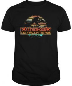 Fatherhood t shirt Like A Walk In The Park For Dad T-Shirt