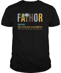 Fathor Like A Dad Just Way Mightier See Also 2019 T-Shirt