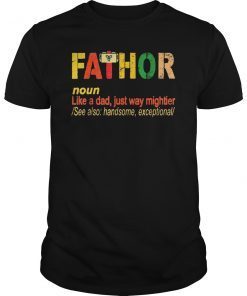 Fathor Like A Dad Just Way Mightier See Also 2019 Tee Shirt