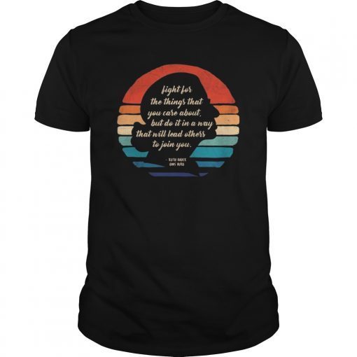 Fight for The Things You Care About Shirt Retro Vintage Notorious RBG T-Shirt