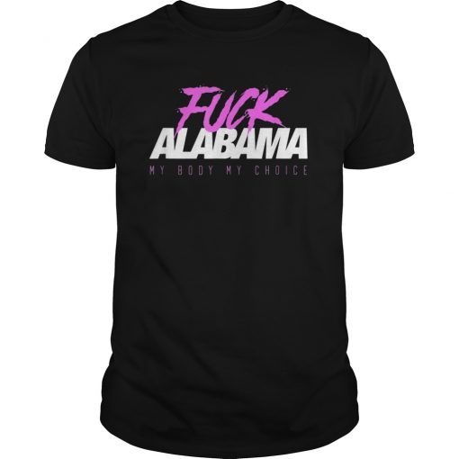 Fuck Alabama Pro Choice Abortion T-Shirt