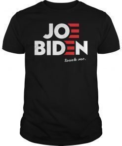 Funny Anti Joe Biden Touched Me Shirt