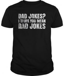 Funny Dad Jokes Shirt Dad Jokes I Think You Mean Rad Jokes