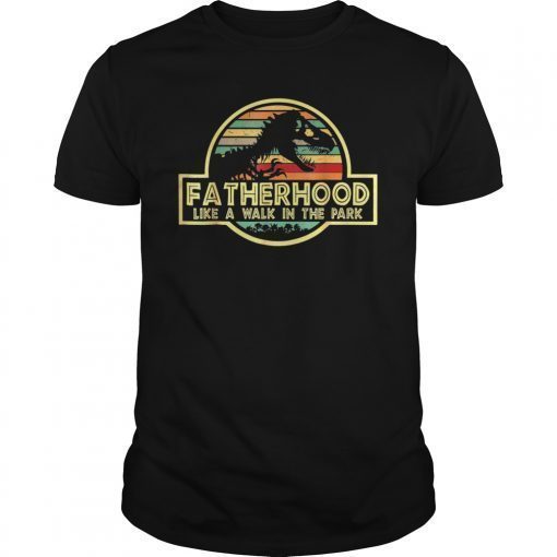 Funny Fatherhood Like A Walk In The Park T Shirt