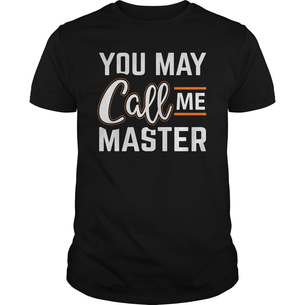 Funny Masters Degree You May Call Me Master Graduation Shirt Hoodie  Tank-Top Quotes